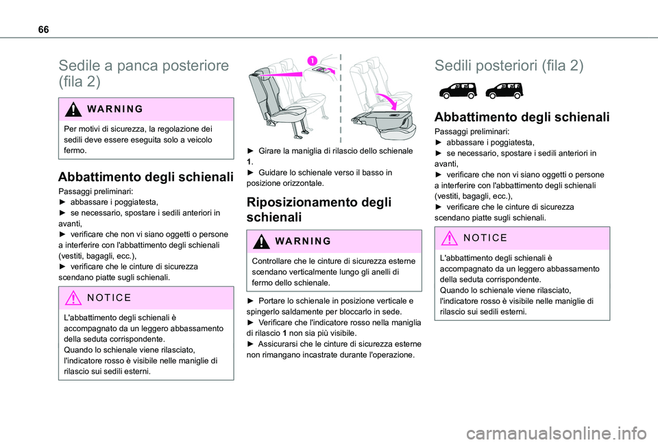 TOYOTA PROACE CITY 2022  Manuale duso (in Italian) 66
Sedile a panca posteriore 
(fila 2)
WARNI NG
Per motivi di sicurezza, la regolazione dei sedili deve essere eseguita solo a veicolo fermo.
Abbattimento degli schienali
Passaggi preliminari:► abba