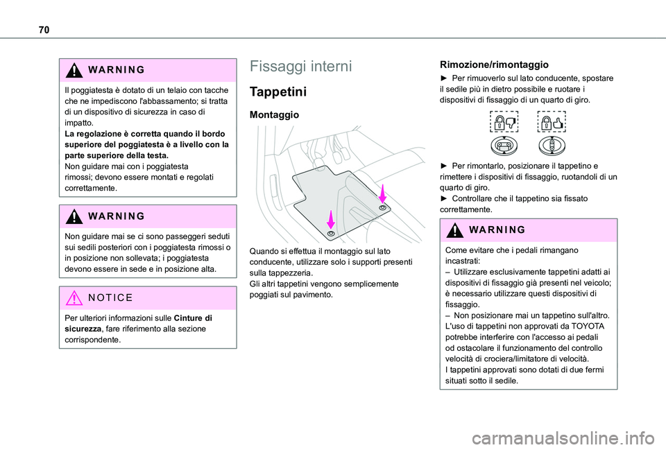 TOYOTA PROACE CITY 2022  Manuale duso (in Italian) 70
WARNI NG
Il poggiatesta è dotato di un telaio con tacche che ne impediscono l'abbassamento; si tratta di un dispositivo di sicurezza in caso di impatto.La regolazione è corretta quando il bor