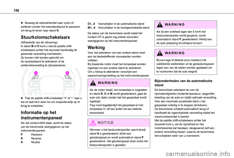 TOYOTA PROACE CITY 2022  Instructieboekje (in Dutch) 156
► Beweeg de selectiehendel naar voren of achteren zonder het weerstandspunt te passeren om terug te keren naar stand N.
Stuurkolomschakelaars
(Afhankelijk van de uitvoering)In stand M of D kunt 