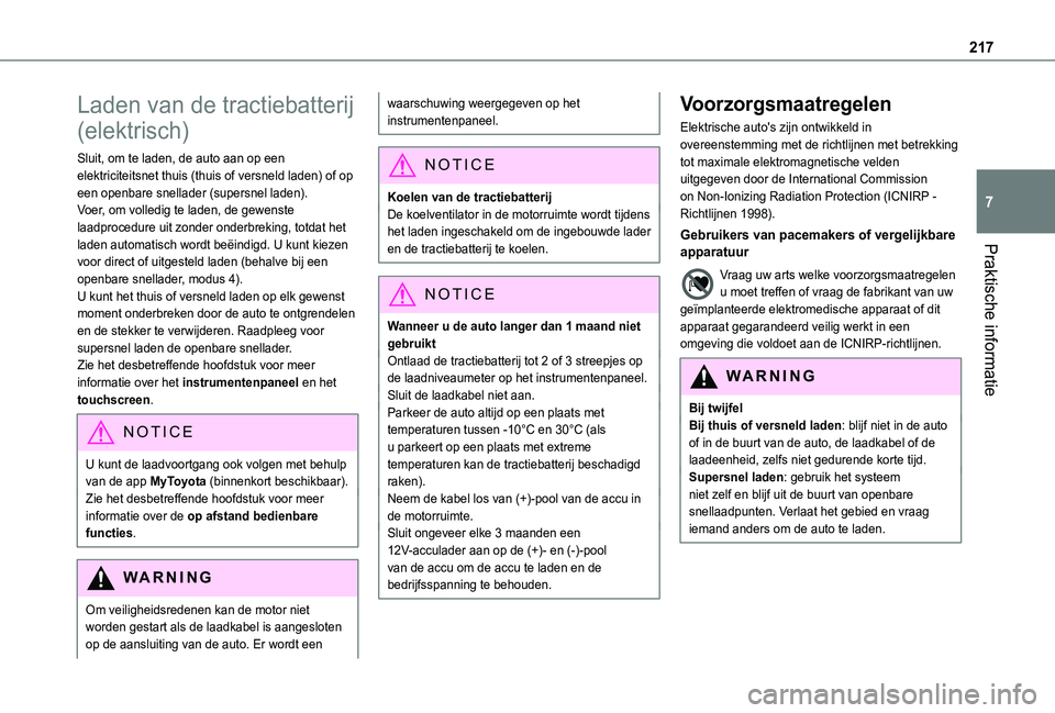 TOYOTA PROACE CITY 2022  Instructieboekje (in Dutch) 217
Praktische informatie
7
Laden van de tractiebatterij 
(elektrisch)
Sluit, om te laden, de auto aan op een elektriciteitsnet thuis (thuis of versneld laden) of op een openbare snellader (supersnel 