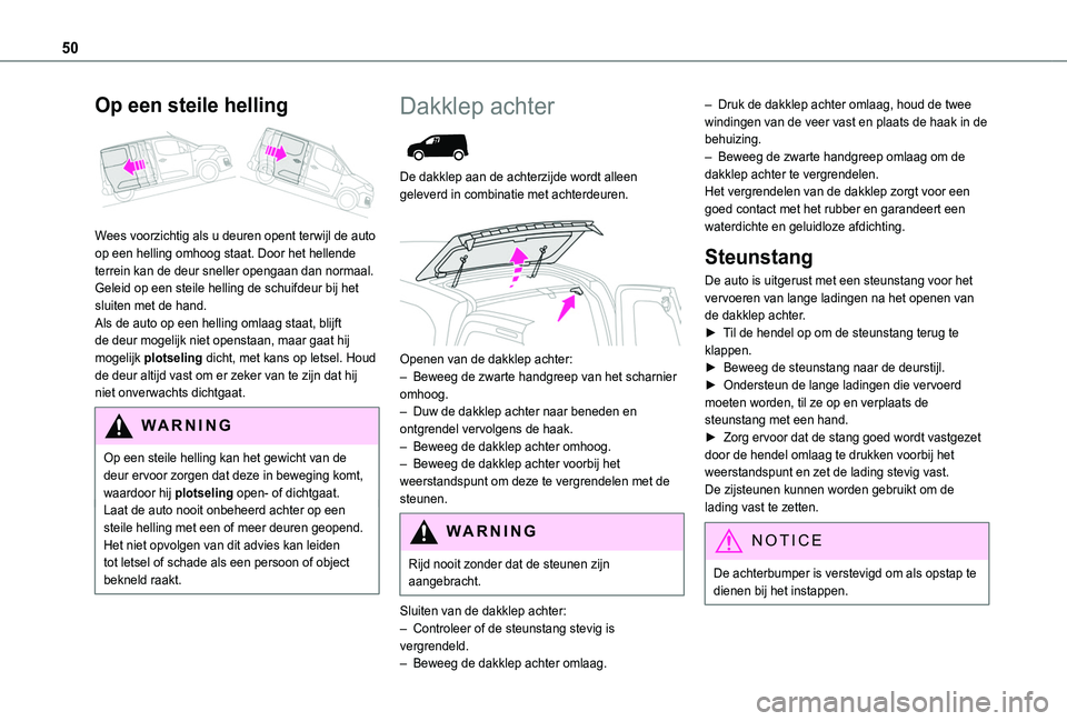 TOYOTA PROACE CITY 2022  Instructieboekje (in Dutch) 50
Op een steile helling 
 
Wees voorzichtig als u deuren opent terwijl de auto op een helling omhoog staat. Door het hellende terrein kan de deur sneller opengaan dan normaal.Geleid op een steile hel