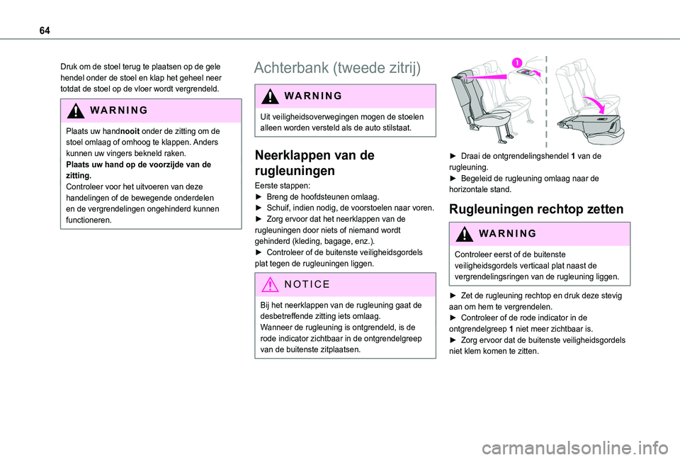TOYOTA PROACE CITY 2022 Instructieboekje (in Dutch) 64
Druk om de stoel terug te plaatsen op de gele hendel onder de stoel en klap het geheel neer totdat de stoel op de vloer wordt vergrendeld.
WARNI NG
Plaats uw handnooit onder de zitting om de stoel TOYOTA PROACE CITY 2022 Instructieboekje (in Dutch) 64
Druk om de stoel terug te plaatsen op de gele hendel onder de stoel en klap het geheel neer totdat de stoel op de vloer wordt vergrendeld.
WARNI NG
Plaats uw handnooit onder de zitting om de stoel