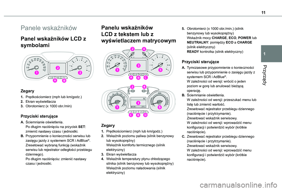 TOYOTA PROACE CITY 2022 Instrukcja obsługi (in Polish) 11
Przyrządy
1
Panele wskaźników
Panel wskaźników LCD z
symbolami
Zegary
1.Prędkościomierz (mph lub km/godz.)
2.Ekran wyświetlacza
3.Obrotomierz (x 1000 obr./min)
Przyciski sterujące
A.Ś TOYOTA PROACE CITY 2022 Instrukcja obsługi (in Polish) 11
Przyrządy
1
Panele wskaźników
Panel wskaźników LCD z
symbolami
Zegary
1.Prędkościomierz (mph lub km/godz.)
2.Ekran wyświetlacza
3.Obrotomierz (x 1000 obr./min)
Przyciski sterujące
A.Ś