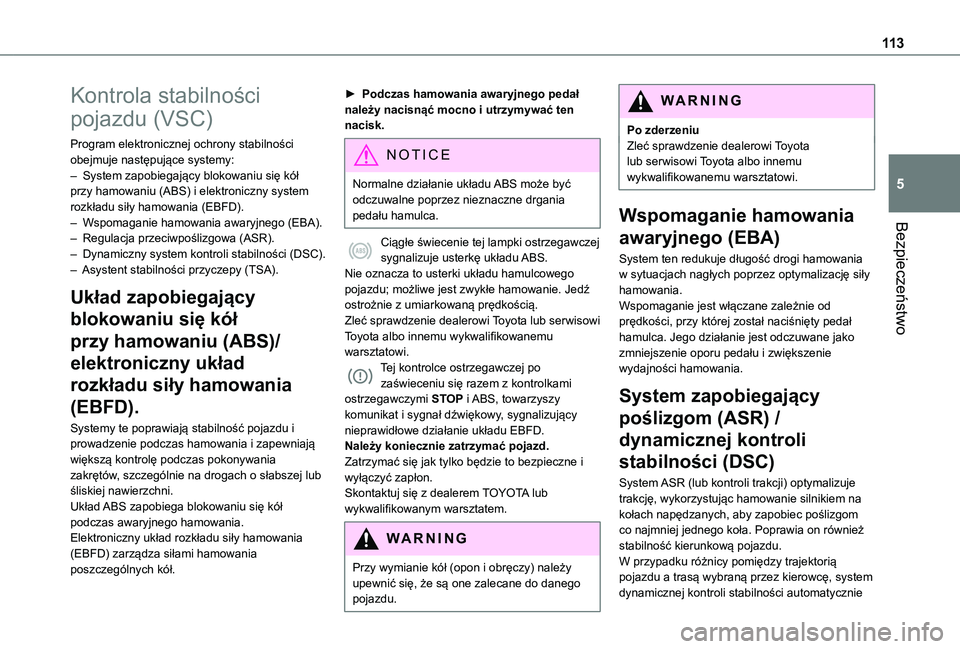 TOYOTA PROACE CITY 2022  Instrukcja obsługi (in Polish) 11 3
Bezpieczeństwo
5
Kontrola stabilności 
pojazdu (VSC)
Program elektronicznej ochrony stabilności obejmuje następujące systemy:– System zapobiegający blokowaniu się kół przy hamowaniu (A