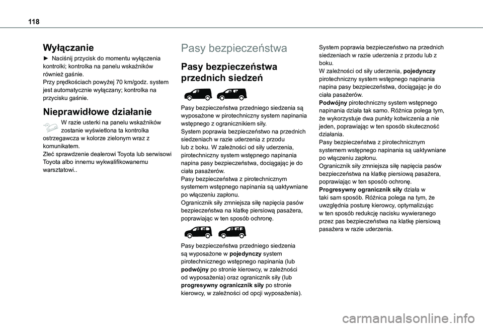 TOYOTA PROACE CITY 2022  Instrukcja obsługi (in Polish) 11 8
Wyłączanie
► Naciśnij przycisk do momentu wyłączenia kontrolki; kontrolka na panelu wskaźników również gaśnie.Przy prędkościach powyżej 70 km/godz. system jest automatycznie wyłą