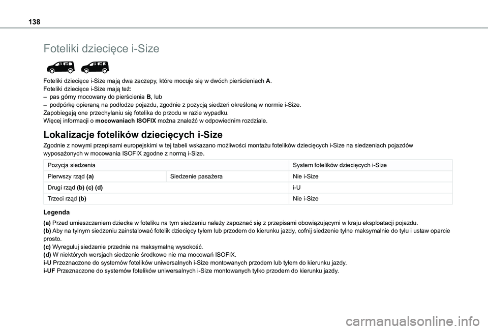 TOYOTA PROACE CITY 2022  Instrukcja obsługi (in Polish) 138
Foteliki dziecięce i-Size 
 
Foteliki dziecięce i-Size mają dwa zaczepy, które mocuje się w dwóch pierścieniach A.Foteliki dziecięce i-Size mają też:– pas górny mocowany do pierścien