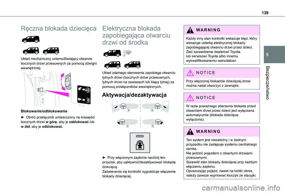 TOYOTA PROACE CITY 2022  Instrukcja obsługi (in Polish) 139
Bezpieczeństwo
5
Ręczna blokada dziecięca 
  
 
Układ mechaniczny uniemożliwiający otwarcie bocznych drzwi przesuwnych za pomocą dźwigni wewnętrznej. 
 
Blokowanie/odblokowanie
► Obró