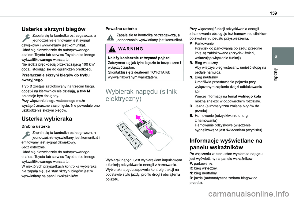 TOYOTA PROACE CITY 2022  Instrukcja obsługi (in Polish) 159
Jazda
6
Usterka skrzyni biegów
Zapala się ta kontrolka ostrzegawcza, a jednocześnie emitowany jest sygnał dźwiękowy i wyświetlany jest komunikat.Udać się niezwłocznie do autoryzowanego d