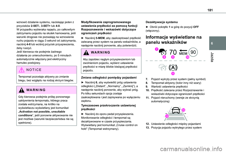 TOYOTA PROACE CITY 2022 Instrukcja obsługi (in Polish) 181
Jazda
6
wznowić działanie systemu, naciskając jeden z przycisków 2-SET-, 3-SET+ lub 4-II.W przypadku wybieraka napędu, po całkowitym zatrzymaniu pojazdu na skutek hamowania, jeśli warunki d TOYOTA PROACE CITY 2022 Instrukcja obsługi (in Polish) 181
Jazda
6
wznowić działanie systemu, naciskając jeden z przycisków 2-SET-, 3-SET+ lub 4-II.W przypadku wybieraka napędu, po całkowitym zatrzymaniu pojazdu na skutek hamowania, jeśli warunki d
