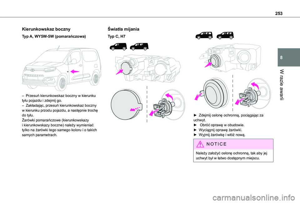 TOYOTA PROACE CITY 2022  Instrukcja obsługi (in Polish) 253
W razie awarii
8
Kierunkowskaz boczny
Typ A, WY5W-5W (pomarańczowa) 
 
– Przesuń kierunkowskaz boczny w kierunku tyłu pojazdu i zdejmij go.– Zakładając, przesuń kierunkowskaz boczny w ki