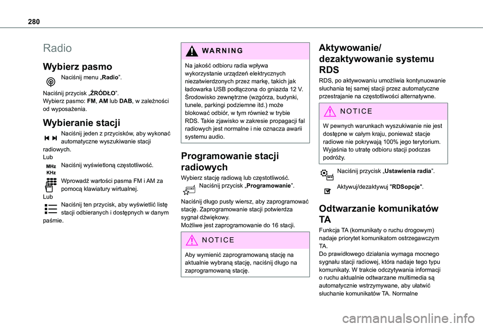 TOYOTA PROACE CITY 2022  Instrukcja obsługi (in Polish) 280
Radio
Wybierz pasmo
Naciśnij menu „Radio”. 
Naciśnij przycisk „ŹRÓDŁO”.Wybierz pasmo: FM, AM lub DAB, w zależności od wyposażenia.
Wybieranie stacji
Naciśnij jeden z przycisków, 