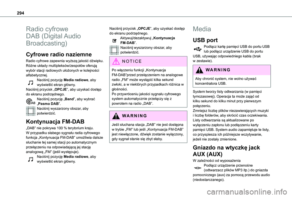 TOYOTA PROACE CITY 2022 Instrukcja obsługi (in Polish) 294
Radio cyfrowe
DAB (Digital Audio
Broadcasting)
Cyfrowe radio naziemne
Radio cyfrowe zapewnia wyższą jakość dźwięku.Różne układy multipleksów/zespołów oferują wybór stacji radiowych TOYOTA PROACE CITY 2022 Instrukcja obsługi (in Polish) 294
Radio cyfrowe
DAB (Digital Audio
Broadcasting)
Cyfrowe radio naziemne
Radio cyfrowe zapewnia wyższą jakość dźwięku.Różne układy multipleksów/zespołów oferują wybór stacji radiowych