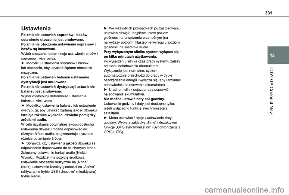 TOYOTA PROACE CITY 2022 Instrukcja obsługi (in Polish) 331
TOYOTA Connect Nav
12
Ustawienia
Po zmianie ustawień sopranów i basów ustawienie otoczenia jest anulowane.Po zmianie otoczenia ustawienia sopranów i basów są kasowane.Wybór otoczenia determ TOYOTA PROACE CITY 2022 Instrukcja obsługi (in Polish) 331
TOYOTA Connect Nav
12
Ustawienia
Po zmianie ustawień sopranów i basów ustawienie otoczenia jest anulowane.Po zmianie otoczenia ustawienia sopranów i basów są kasowane.Wybór otoczenia determ