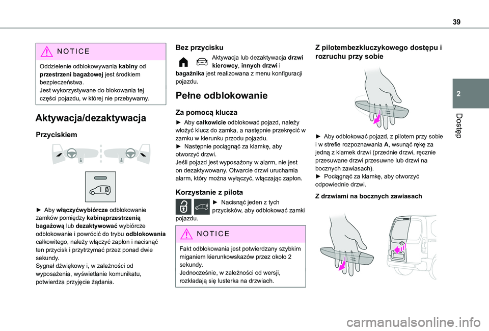 TOYOTA PROACE CITY 2022  Instrukcja obsługi (in Polish) 39
Dostęp
2
NOTIC E
Oddzielenie odblokowywania kabiny od przestrzeni bagażowej jest środkiem bezpieczeństwa.Jest wykorzystywane do blokowania tej części pojazdu, w której nie przebywamy.
Aktywa