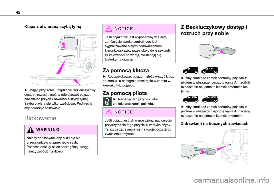 TOYOTA PROACE CITY 2022 Instrukcja obsługi (in Polish) 42
Klapa z otwieraną szybą tylną
► Mając przy sobie urządzenie Bezkluczykowy dostęp i rozruch, można odblokować pojazd, naciskając przycisk otwierania szyby tylnej. Szyba otwiera się ty TOYOTA PROACE CITY 2022 Instrukcja obsługi (in Polish) 42
Klapa z otwieraną szybą tylną
► Mając przy sobie urządzenie Bezkluczykowy dostęp i rozruch, można odblokować pojazd, naciskając przycisk otwierania szyby tylnej. Szyba otwiera się ty