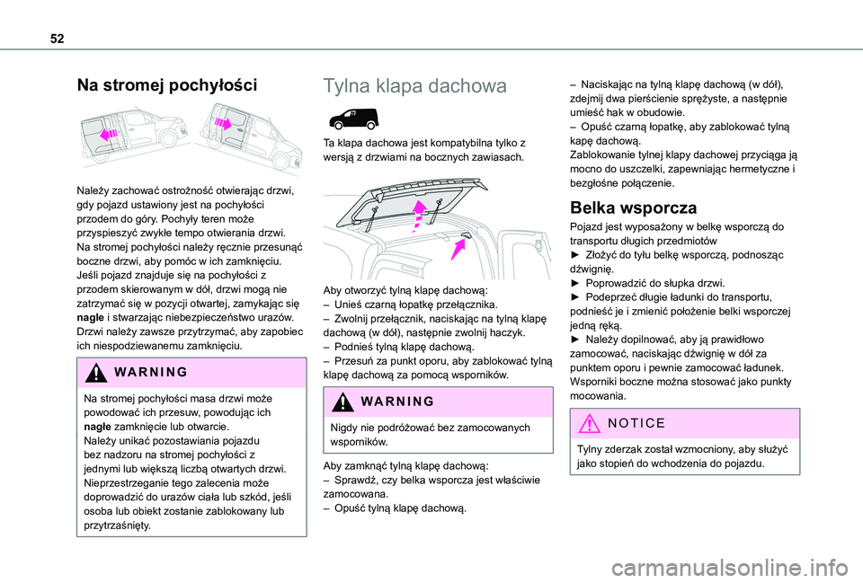 TOYOTA PROACE CITY 2022  Instrukcja obsługi (in Polish) 52
Na stromej pochyłości 
 
Należy zachować ostrożność otwierając drzwi, gdy pojazd ustawiony jest na pochyłości przodem do góry. Pochyły teren może przyspieszyć zwykłe tempo otwierania