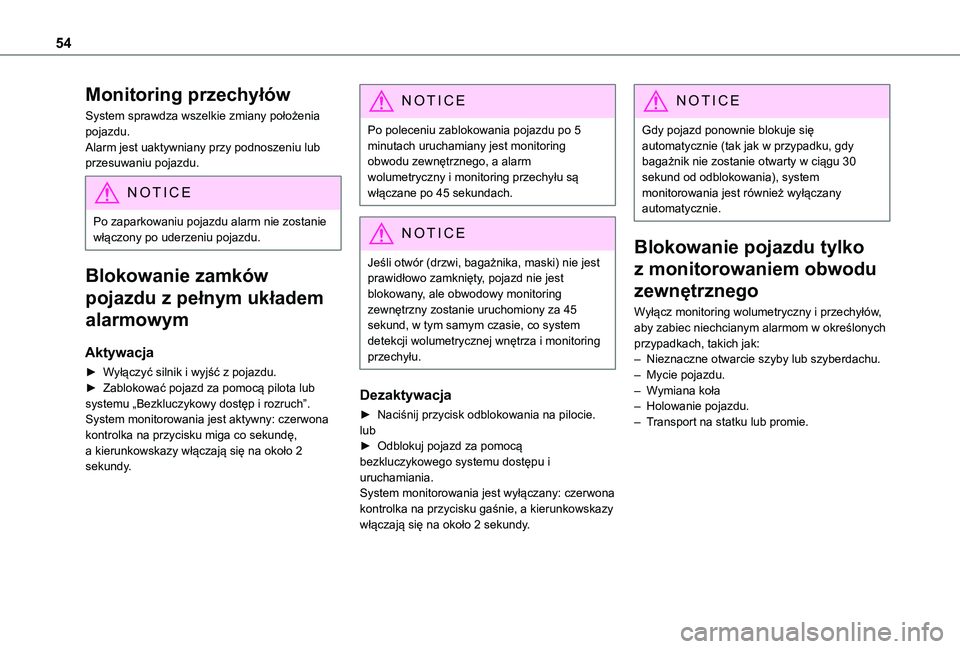TOYOTA PROACE CITY 2022  Instrukcja obsługi (in Polish) 54
Monitoring przechyłów
System sprawdza wszelkie zmiany położenia pojazdu.Alarm jest uaktywniany przy podnoszeniu lub przesuwaniu pojazdu.
NOTIC E
Po zaparkowaniu pojazdu alarm nie zostanie włą