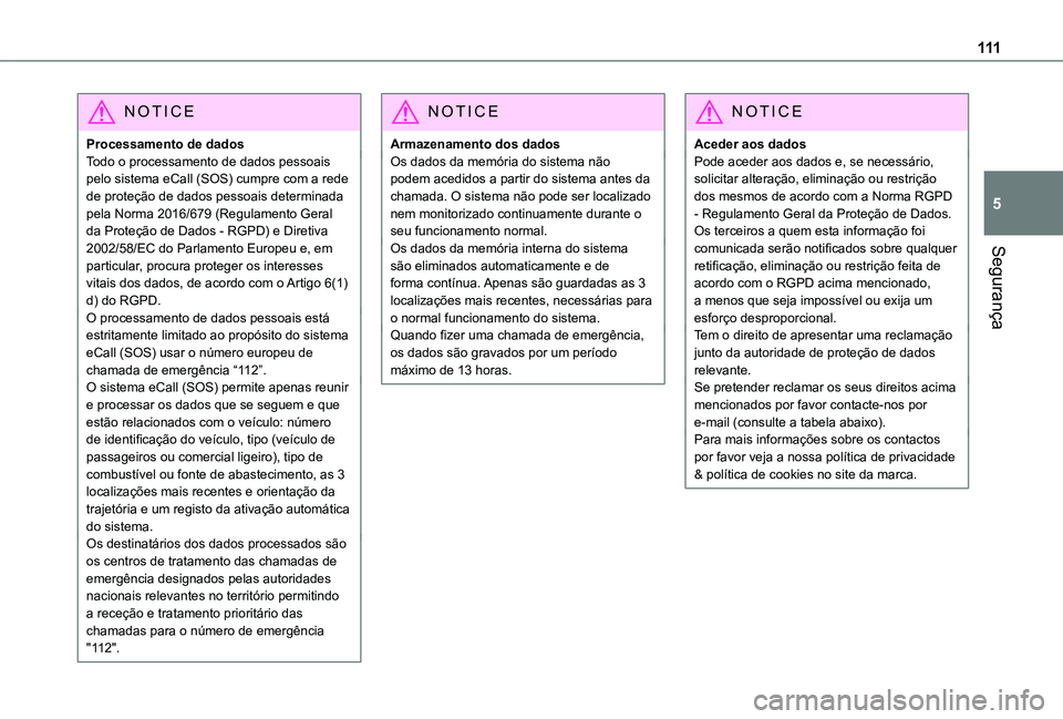 TOYOTA PROACE CITY 2022 Manual de utilização (in Portuguese) 111
Segurança
5
NOTIC E
Processamento de dadosTodo o processamento de dados pessoais pelo sistema eCall (SOS) cumpre com a rede de proteção de dados pessoais determinada pela Norma 2016/679 (Regula TOYOTA PROACE CITY 2022 Manual de utilização (in Portuguese) 111
Segurança
5
NOTIC E
Processamento de dadosTodo o processamento de dados pessoais pelo sistema eCall (SOS) cumpre com a rede de proteção de dados pessoais determinada pela Norma 2016/679 (Regula