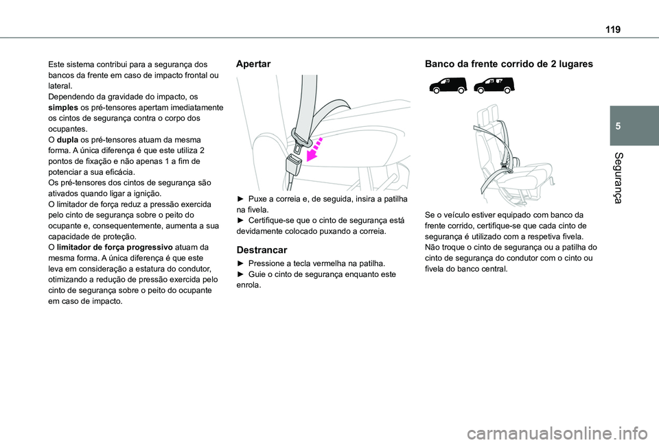 TOYOTA PROACE CITY 2022 Manual de utilização (in Portuguese) 11 9
Segurança
5
Este sistema contribui para a segurança dos bancos da frente em caso de impacto frontal ou lateral.Dependendo da gravidade do impacto, os simples os pré-tensores apertam imediatame TOYOTA PROACE CITY 2022 Manual de utilização (in Portuguese) 11 9
Segurança
5
Este sistema contribui para a segurança dos bancos da frente em caso de impacto frontal ou lateral.Dependendo da gravidade do impacto, os simples os pré-tensores apertam imediatame