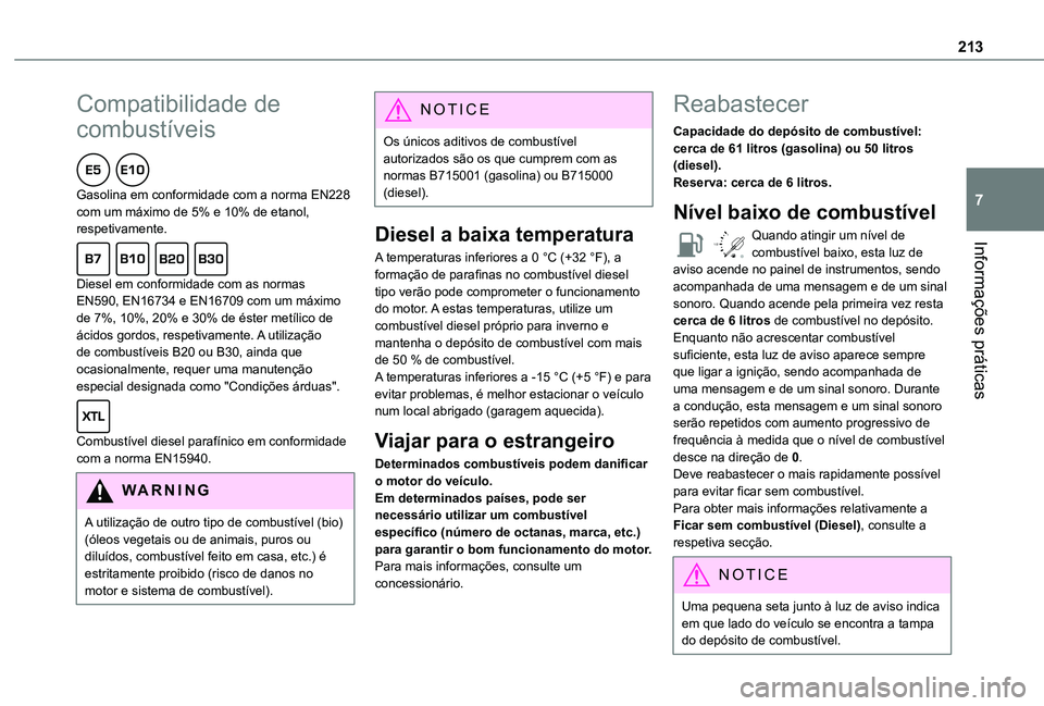 TOYOTA PROACE CITY 2022 Manual de utilização (in Portuguese) 213
Informações práticas
7
Compatibilidade de
combustíveis
Gasolina em conformidade com a norma EN228 com um máximo de 5% e 10% de etanol, respetivamente.
Diesel em conformidade com as norma TOYOTA PROACE CITY 2022 Manual de utilização (in Portuguese) 213
Informações práticas
7
Compatibilidade de
combustíveis
Gasolina em conformidade com a norma EN228 com um máximo de 5% e 10% de etanol, respetivamente.
Diesel em conformidade com as norma