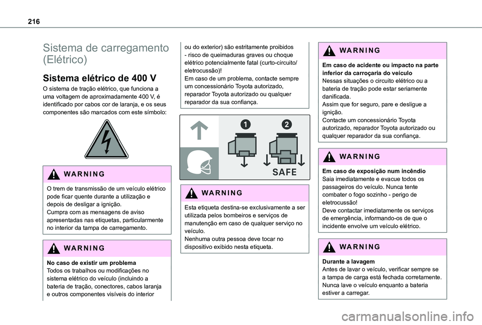 TOYOTA PROACE CITY 2022 Manual de utilização (in Portuguese) 216
Sistema de carregamento
(Elétrico)
Sistema elétrico de 400 V
O sistema de tração elétrico, que funciona a uma voltagem de aproximadamente 400 V, é identificado por cabos cor de laranja, e o TOYOTA PROACE CITY 2022 Manual de utilização (in Portuguese) 216
Sistema de carregamento
(Elétrico)
Sistema elétrico de 400 V
O sistema de tração elétrico, que funciona a uma voltagem de aproximadamente 400 V, é identificado por cabos cor de laranja, e o