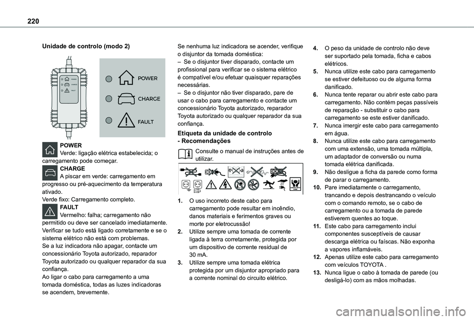 TOYOTA PROACE CITY 2022 Manual de utilização (in Portuguese) 220
Unidade de controlo (modo 2)
POWERVerde: ligação elétrica estabelecida; o carregamento pode começar.CHARGEA piscar em verde: carregamento em progresso ou pré-aquecimento da temperatura at TOYOTA PROACE CITY 2022 Manual de utilização (in Portuguese) 220
Unidade de controlo (modo 2)
POWERVerde: ligação elétrica estabelecida; o carregamento pode começar.CHARGEA piscar em verde: carregamento em progresso ou pré-aquecimento da temperatura at