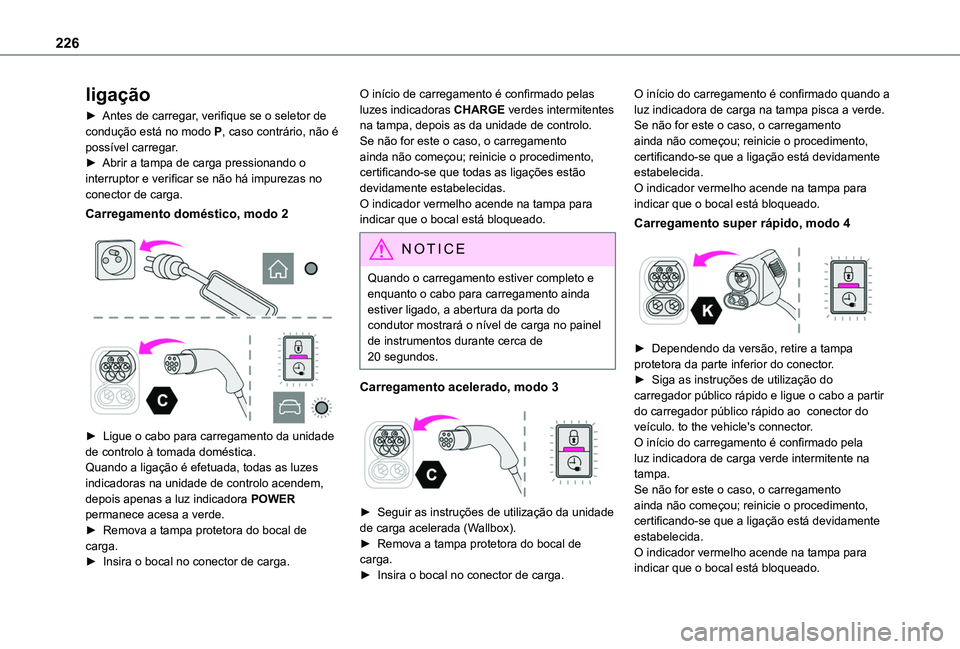 TOYOTA PROACE CITY 2022 Manual de utilização (in Portuguese) 226
ligação
► Antes de carregar, verifique se o seletor de condução está no modo P, caso contrário, não é possível carregar.► Abrir a tampa de carga pressionando o interruptor e verificar TOYOTA PROACE CITY 2022 Manual de utilização (in Portuguese) 226
ligação
► Antes de carregar, verifique se o seletor de condução está no modo P, caso contrário, não é possível carregar.► Abrir a tampa de carga pressionando o interruptor e verificar