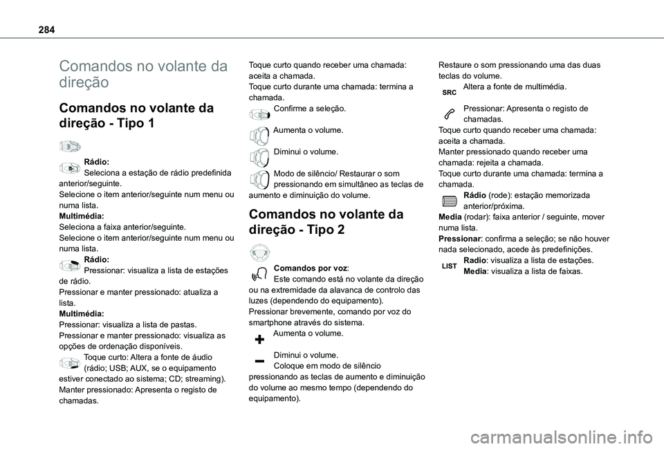TOYOTA PROACE CITY 2022 Manual de utilização (in Portuguese) 284
Comandos no volante da
direção
Comandos no volante da
direção - Tipo 1
Rádio:Seleciona a estação de rádio predefinida anterior/seguinte.Selecione o item anterior/seguinte num menu ou n TOYOTA PROACE CITY 2022 Manual de utilização (in Portuguese) 284
Comandos no volante da
direção
Comandos no volante da
direção - Tipo 1
Rádio:Seleciona a estação de rádio predefinida anterior/seguinte.Selecione o item anterior/seguinte num menu ou n