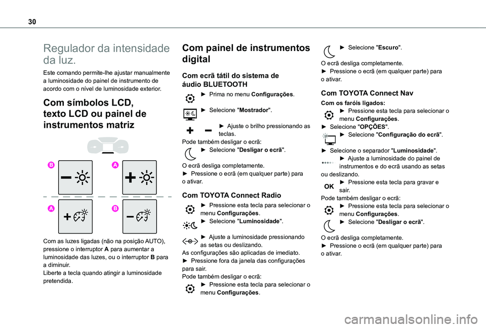 TOYOTA PROACE CITY 2022 Manual de utilização (in Portuguese) 30
Regulador da intensidade
da luz.
Este comando permite-lhe ajustar manualmente a luminosidade do painel de instrumento de acordo com o nível de luminosidade exterior.
Com símbolos LCD,
texto LCD TOYOTA PROACE CITY 2022 Manual de utilização (in Portuguese) 30
Regulador da intensidade
da luz.
Este comando permite-lhe ajustar manualmente a luminosidade do painel de instrumento de acordo com o nível de luminosidade exterior.
Com símbolos LCD,
texto LCD