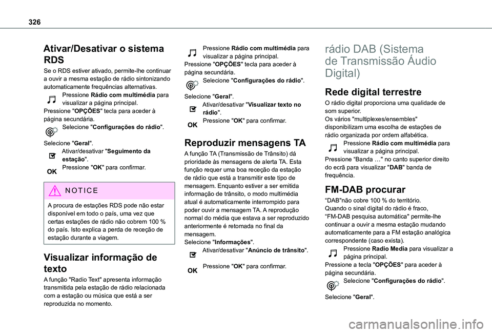 TOYOTA PROACE CITY 2022 Manual de utilização (in Portuguese) 326
Ativar/Desativar o sistema
RDS
Se o RDS estiver ativado, permite-lhe continuar a ouvir a mesma estação de rádio sintonizando automaticamente frequências alternativas.Pressione Rádio com mult TOYOTA PROACE CITY 2022 Manual de utilização (in Portuguese) 326
Ativar/Desativar o sistema
RDS
Se o RDS estiver ativado, permite-lhe continuar a ouvir a mesma estação de rádio sintonizando automaticamente frequências alternativas.Pressione Rádio com mult