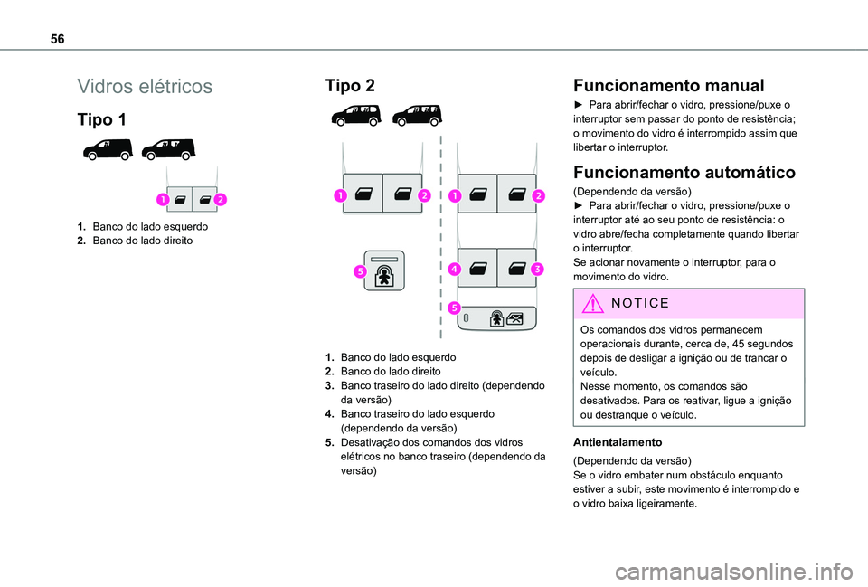 TOYOTA PROACE CITY 2022 Manual de utilização (in Portuguese) 56
Vidros elétricos
Tipo 1
1.Banco do lado esquerdo
2.Banco do lado direito
Tipo 2
1.Banco do lado esquerdo
2.Banco do lado direito
3.Banco traseiro do lado direito (dependendo da versão)
4.B TOYOTA PROACE CITY 2022 Manual de utilização (in Portuguese) 56
Vidros elétricos
Tipo 1
1.Banco do lado esquerdo
2.Banco do lado direito
Tipo 2
1.Banco do lado esquerdo
2.Banco do lado direito
3.Banco traseiro do lado direito (dependendo da versão)
4.B