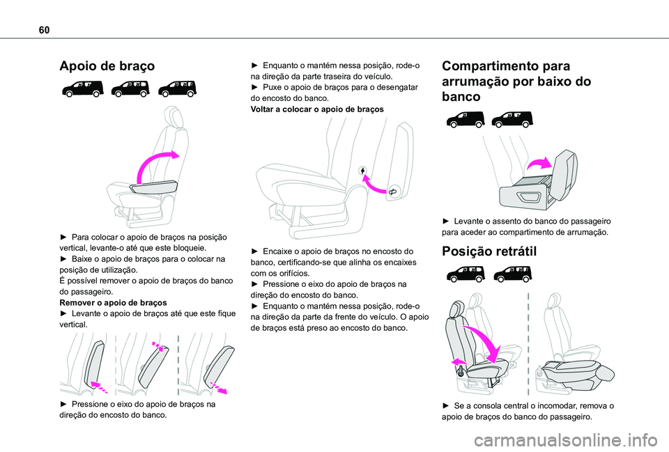 TOYOTA PROACE CITY 2022 Manual de utilização (in Portuguese) 60
Apoio de braço
► Para colocar o apoio de braços na posição vertical, levante-o até que este bloqueie.► Baixe o apoio de braços para o colocar na posição de utilização.É possív TOYOTA PROACE CITY 2022 Manual de utilização (in Portuguese) 60
Apoio de braço
► Para colocar o apoio de braços na posição vertical, levante-o até que este bloqueie.► Baixe o apoio de braços para o colocar na posição de utilização.É possív