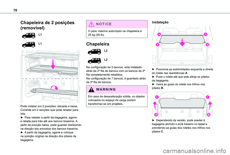 TOYOTA PROACE CITY 2022 Manual de utilização (in Portuguese) 78
Chapeleira de 2 posições
(removÃvel)
L1
L1
Pode instalar em 2 posições: elevada e baixa.Consiste em 2 secções que pode rebater para trás. ► Para rebater a partir da bagageira, agarre TOYOTA PROACE CITY 2022 Manual de utilização (in Portuguese) 78
Chapeleira de 2 posições
(removÃvel)
L1
L1
Pode instalar em 2 posições: elevada e baixa.Consiste em 2 secções que pode rebater para trás. ► Para rebater a partir da bagageira, agarre