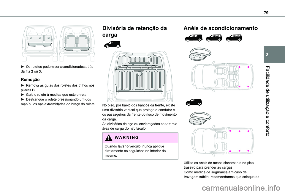 TOYOTA PROACE CITY 2022 Manual de utilização (in Portuguese) 79
Facilidade de utilização e conforto
3
► Os roletes podem ser acondicionados atrás da fila 2 ou 3.
Remoção
► Remova as guias dos roletes dos trilhos nos pilares B.► Guie o rolete à med TOYOTA PROACE CITY 2022 Manual de utilização (in Portuguese) 79
Facilidade de utilização e conforto
3
► Os roletes podem ser acondicionados atrás da fila 2 ou 3.
Remoção
► Remova as guias dos roletes dos trilhos nos pilares B.► Guie o rolete à med