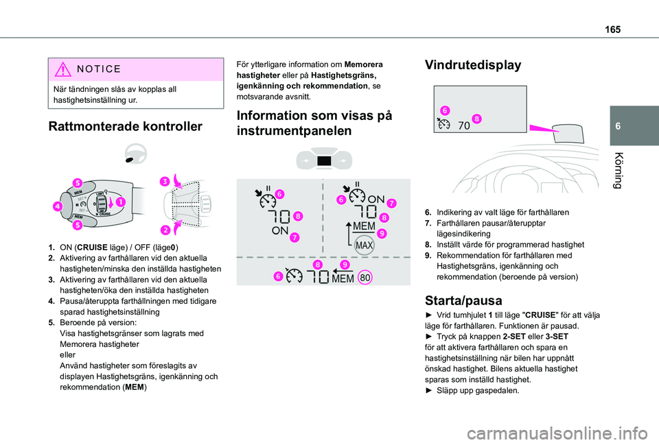 TOYOTA PROACE CITY 2022 Bruksanvisningar (in Swedish) 165
Körning
6
NOTIC E
När tändningen slås av kopplas all hastighetsinställning ur.
Rattmonterade kontroller
1.ON (CRUISE läge) / OFF (läge0)
2.Aktivering av farthållaren vid den aktuella ha TOYOTA PROACE CITY 2022 Bruksanvisningar (in Swedish) 165
Körning
6
NOTIC E
När tändningen slås av kopplas all hastighetsinställning ur.
Rattmonterade kontroller
1.ON (CRUISE läge) / OFF (läge0)
2.Aktivering av farthållaren vid den aktuella ha