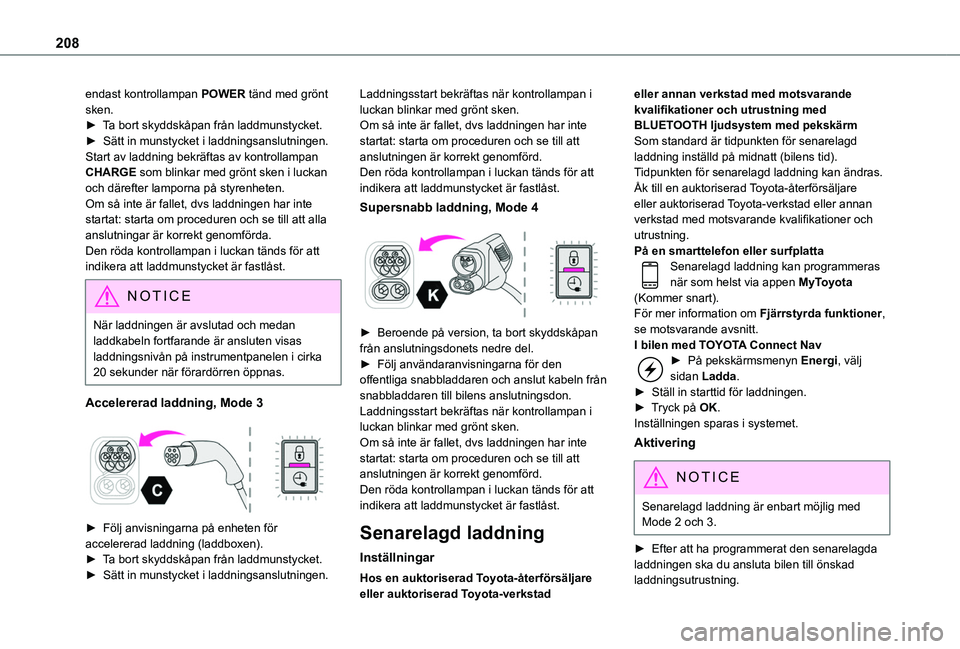 TOYOTA PROACE CITY 2022 Bruksanvisningar (in Swedish) 208
endast kontrollampan POWER tänd med grönt sken.► Ta bort skyddskåpan från laddmunstycket.► Sätt in munstycket i laddningsanslutningen.Start av laddning bekräftas av kontrollampan CHARGE TOYOTA PROACE CITY 2022 Bruksanvisningar (in Swedish) 208
endast kontrollampan POWER tänd med grönt sken.► Ta bort skyddskåpan från laddmunstycket.► Sätt in munstycket i laddningsanslutningen.Start av laddning bekräftas av kontrollampan CHARGE