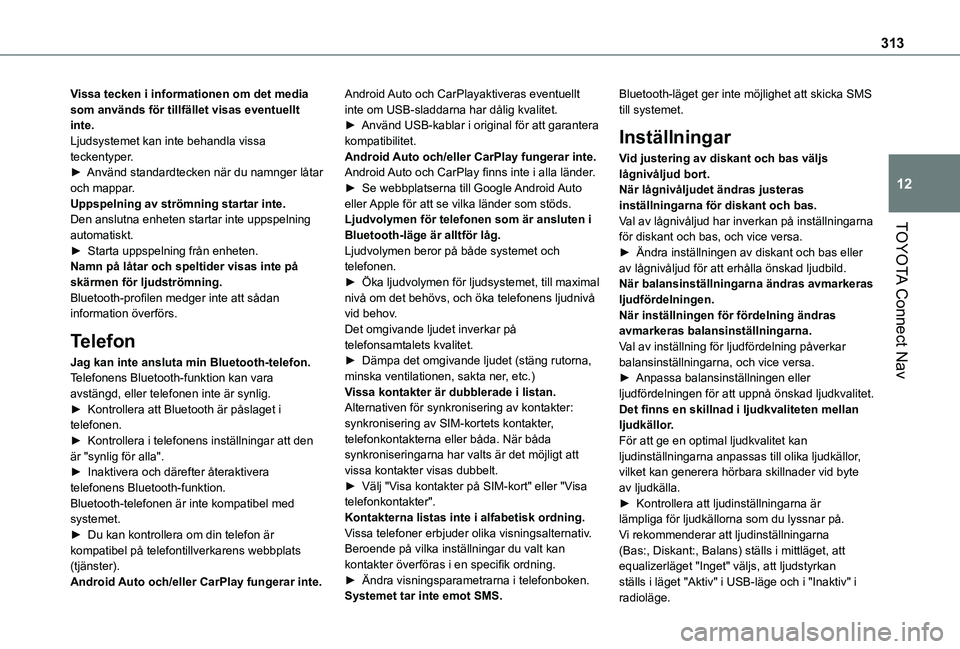 TOYOTA PROACE CITY 2022 Bruksanvisningar (in Swedish) 313
TOYOTA Connect Nav
12
Vissa tecken i informationen om det media som används för tillfället visas eventuellt inte.Ljudsystemet kan inte behandla vissa teckentyper.► Använd standardtecken när TOYOTA PROACE CITY 2022 Bruksanvisningar (in Swedish) 313
TOYOTA Connect Nav
12
Vissa tecken i informationen om det media som används för tillfället visas eventuellt inte.Ljudsystemet kan inte behandla vissa teckentyper.► Använd standardtecken när