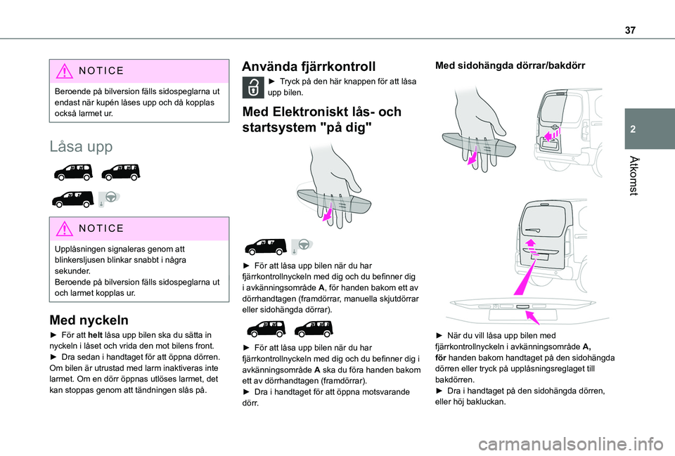 TOYOTA PROACE CITY 2022 Bruksanvisningar (in Swedish) 37
Åtkomst
2
NOTIC E
Beroende på bilversion fälls sidospeglarna ut endast när kupén låses upp och då kopplas också larmet ur.
Låsa upp
NOTIC E
Upplåsningen signaleras genom att blinker TOYOTA PROACE CITY 2022 Bruksanvisningar (in Swedish) 37
Åtkomst
2
NOTIC E
Beroende på bilversion fälls sidospeglarna ut endast när kupén låses upp och då kopplas också larmet ur.
Låsa upp
NOTIC E
Upplåsningen signaleras genom att blinker
