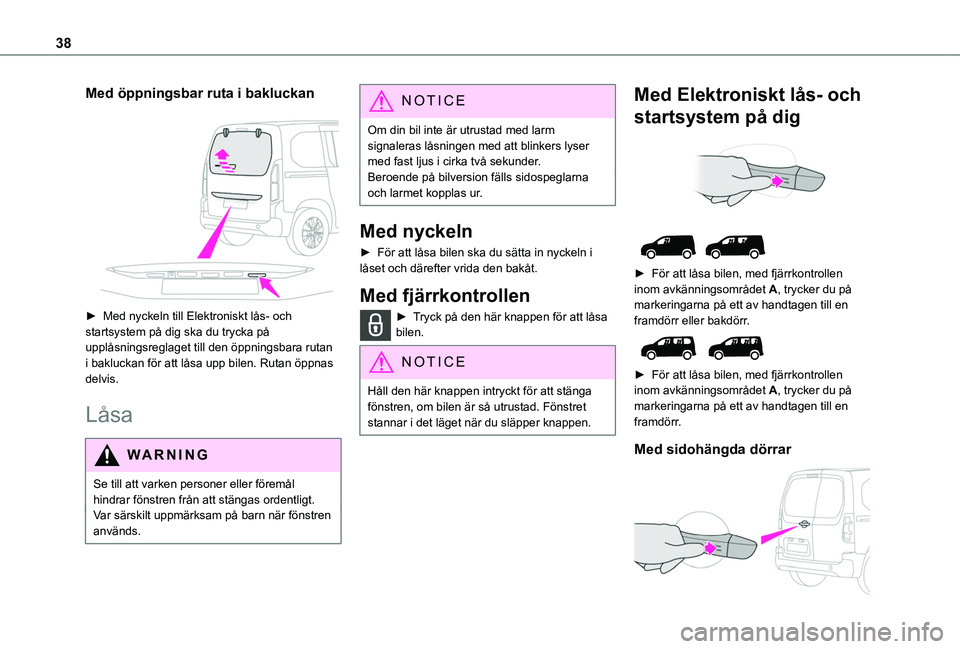 TOYOTA PROACE CITY 2022 Bruksanvisningar (in Swedish) 38
Med öppningsbar ruta i bakluckan
► Med nyckeln till Elektroniskt lås- och startsystem på dig ska du trycka på upplåsningsreglaget till den öppningsbara rutan i bakluckan för att låsa u TOYOTA PROACE CITY 2022 Bruksanvisningar (in Swedish) 38
Med öppningsbar ruta i bakluckan
► Med nyckeln till Elektroniskt lås- och startsystem på dig ska du trycka på upplåsningsreglaget till den öppningsbara rutan i bakluckan för att låsa u