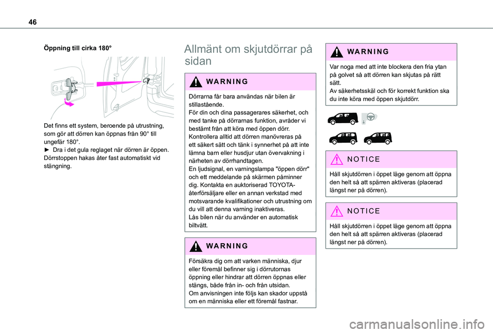 TOYOTA PROACE CITY 2022 Bruksanvisningar (in Swedish) 46
Öppning till cirka 180°
Det finns ett system, beroende på utrustning, som gör att dörren kan öppnas från 90° till ungefär 180°.► Dra i det gula reglaget när dörren är öppen. Dör TOYOTA PROACE CITY 2022 Bruksanvisningar (in Swedish) 46
Öppning till cirka 180°
Det finns ett system, beroende på utrustning, som gör att dörren kan öppnas från 90° till ungefär 180°.► Dra i det gula reglaget när dörren är öppen. Dör