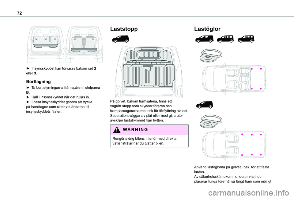 TOYOTA PROACE CITY 2022 Bruksanvisningar (in Swedish) 72
► Insynsskyddet kan förvaras bakom rad 2 eller 3.
Borttagning
► Ta bort styrningarna från spåren i stolparna B.► Håll i insynsskyddet när det rullas in.► Lossa insynsskyddet genom a TOYOTA PROACE CITY 2022 Bruksanvisningar (in Swedish) 72
► Insynsskyddet kan förvaras bakom rad 2 eller 3.
Borttagning
► Ta bort styrningarna från spåren i stolparna B.► Håll i insynsskyddet när det rullas in.► Lossa insynsskyddet genom a