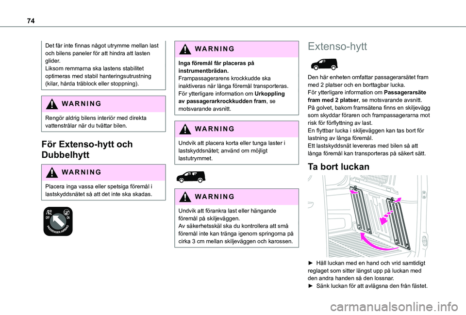 TOYOTA PROACE CITY 2022 Bruksanvisningar (in Swedish) 74
Det får inte finnas något utrymme mellan last och bilens paneler för att hindra att lasten glider.Liksom remmarna ska lastens stabilitet optimeras med stabil hanteringsutrustning (kilar, hårda TOYOTA PROACE CITY 2022 Bruksanvisningar (in Swedish) 74
Det får inte finnas något utrymme mellan last och bilens paneler för att hindra att lasten glider.Liksom remmarna ska lastens stabilitet optimeras med stabil hanteringsutrustning (kilar, hårda