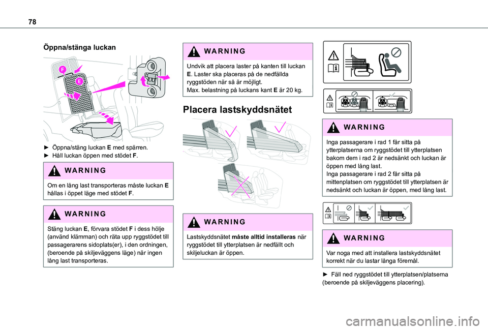 TOYOTA PROACE CITY 2022 Bruksanvisningar (in Swedish) 78
Öppna/stänga luckan
► Öppna/stäng luckan E med spärren.► Håll luckan öppen med stödet F.
WARNI NG
Om en lång last transporteras måste luckan E hållas i öppet läge med stödet F. TOYOTA PROACE CITY 2022 Bruksanvisningar (in Swedish) 78
Öppna/stänga luckan
► Öppna/stäng luckan E med spärren.► Håll luckan öppen med stödet F.
WARNI NG
Om en lång last transporteras måste luckan E hållas i öppet läge med stödet F.
