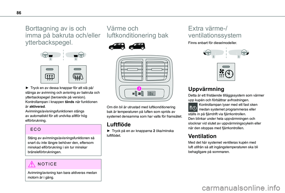 TOYOTA PROACE CITY 2022 Bruksanvisningar (in Swedish) 86
Borttagning av is och
imma på bakruta och/eller
ytterbackspegel.
► Tryck en av dessa knappar för att slå på/stänga av avimning och avisning av bakruta och ytterbackspegel (beroende p TOYOTA PROACE CITY 2022 Bruksanvisningar (in Swedish) 86
Borttagning av is och
imma på bakruta och/eller
ytterbackspegel.
► Tryck en av dessa knappar för att slå på/stänga av avimning och avisning av bakruta och ytterbackspegel (beroende p