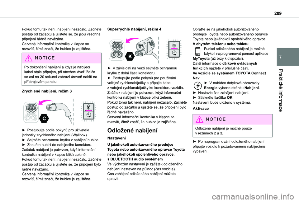 TOYOTA PROACE CITY 2022  Návod na použití (in Czech) 209
Praktické informace
7
Pokud tomu tak není, nabíjení nezačalo. Začněte postup od začátku a ujistěte se, že jsou všechna připojení řádně navázána.Červená informační kontrolka 