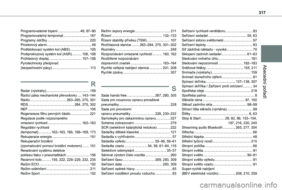 TOYOTA PROACE CITY 2022  Návod na použití (in Czech) 317
Abecední pořadí
Programovatelné topení   49, 87–90Programovatelný tempomat   167Programy údržby   220Prostorový alarm   49Protiblokovací systém kol (ABS)   105Protiprokluzový systém