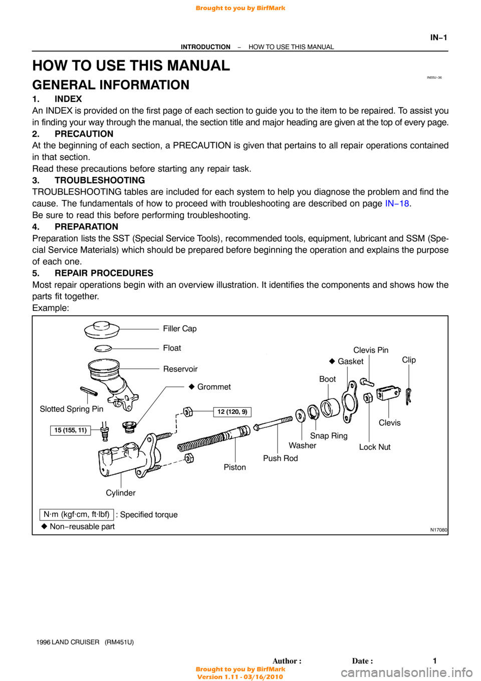 TOYOTA LAND CRUISER 1996 J80 Workshop Manual IN00U−36
N17080
Filler Cap
Float
Reservoir Grommet
Clip
Slotted Spring Pin
: Specified torque
  Non− reusable  partCylinder
Piston
Push Rod
Washer
Snap Ring
Boot

 Gasket
Lock Nut
Clevis Pin
Cl