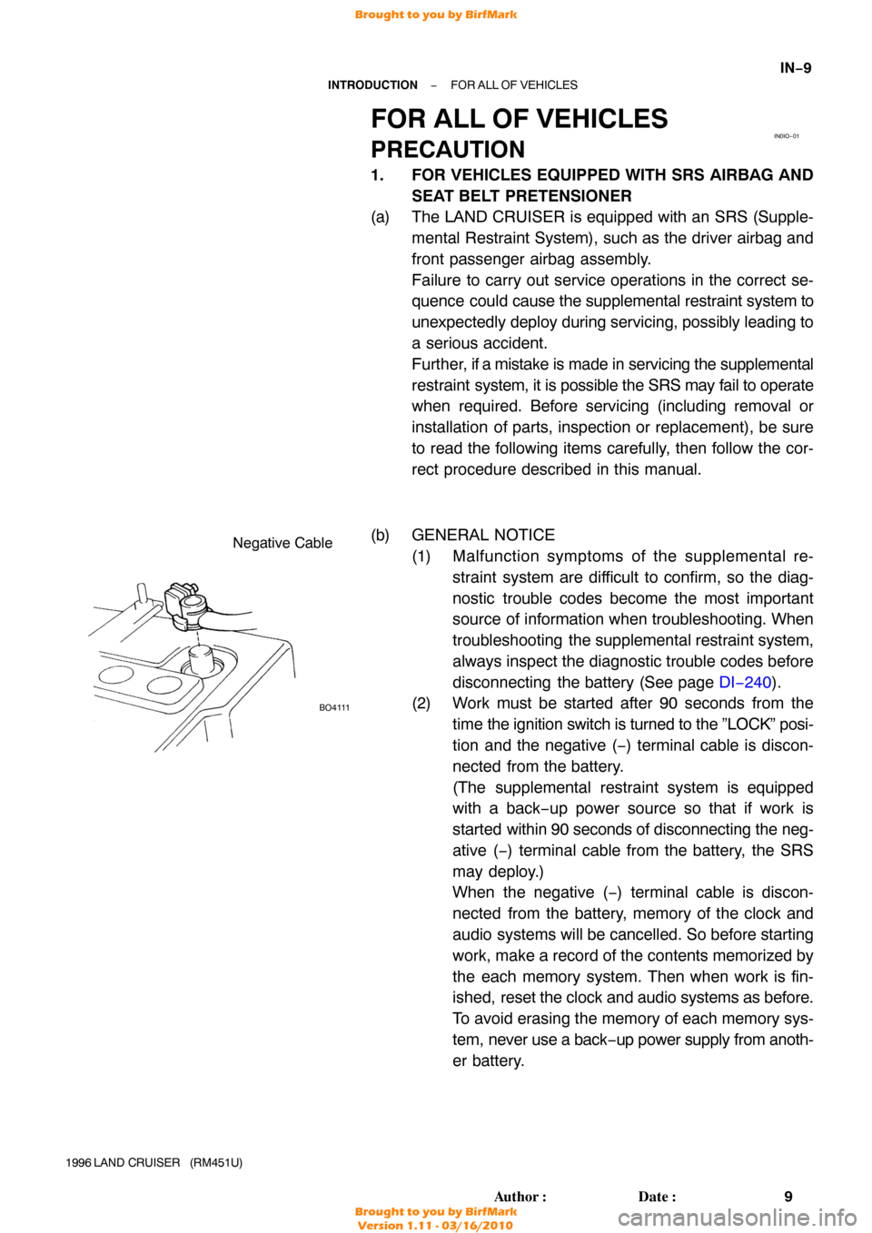 TOYOTA LAND CRUISER 1996 J80 Workshop Manual IN0IO−01
BO4111
Negative Cable
−
INTRODUCTION FOR ALL OF VEHICLES
IN−9
9
Author: Date:
1996 LAND  CRUISER   (RM451U)
FOR ALL OF VEHICLES
PRECAUTION
1. FOR VEHICLES EQUIPPED WITH SRS AIRBAG AND