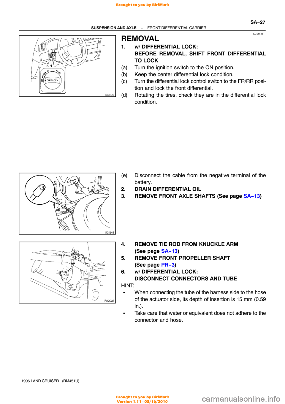 TOYOTA LAND CRUISER 1996 J80 User Guide SA1UM−03
FA2038
−
SUSPENSION AND AXLE FRONT DIFFERENTIAL CARRIER
SA−27
1996 LAND CRUISER   (RM451U)
REMOVAL
1. w/ DIFFERENTIAL LOCK:
BEFORE REMOVAL, SHIFT FRONT DIFFERENTIAL
TO LOCK
(a) Turn the
