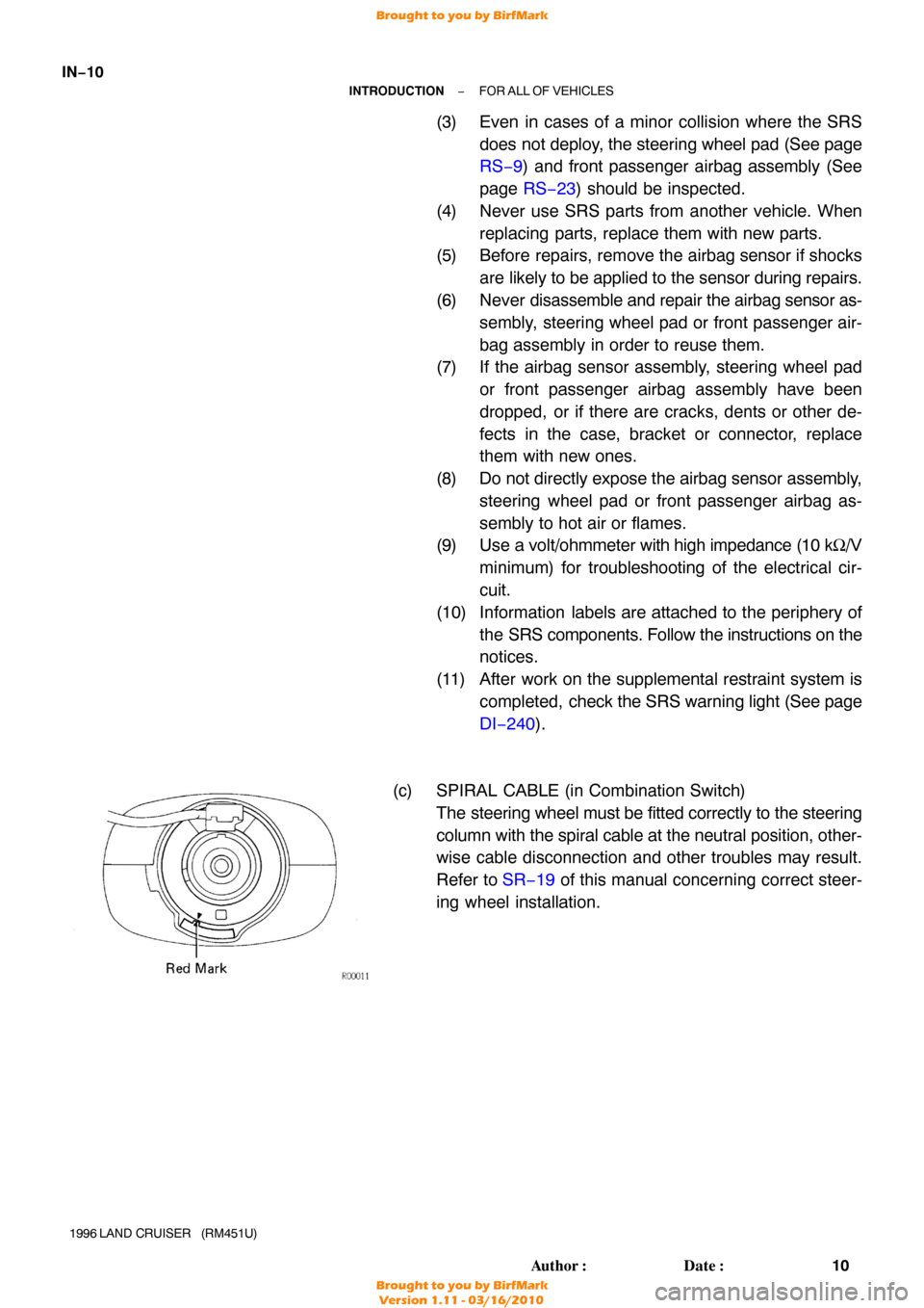 TOYOTA LAND CRUISER 1996 J80 User Guide IN−10
−
INTRODUCTION FOR ALL OF VEHICLES
10
Author: Date:
1996 LAND  CRUISER   (RM451U)
(3) Even in cases of a minor collision where the SRS
does not deploy, the steering wheel pad (See page
RS